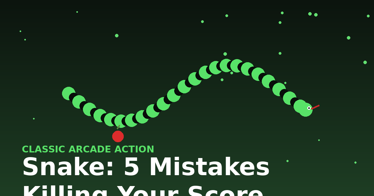 Snake: 5 Mistakes Killing Your Score
